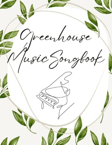Greenhouse Music Piano Songbook A Songbook Full of Original Music Written by Kids, for Kids.