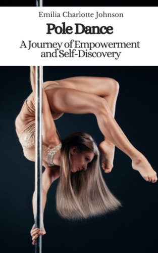Pole Dance A Journey of Empowerment and Self-Discovery