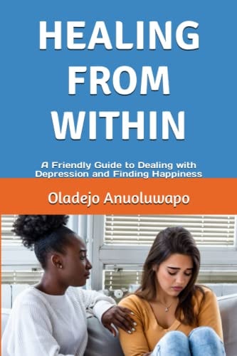 Healing from Within A Friendly Guide to Dealing with Depression and Finding Happiness