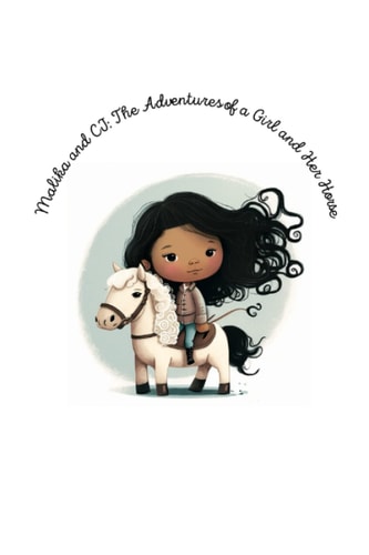 Malika and CJ The Adventures of a Girl and Her Horse