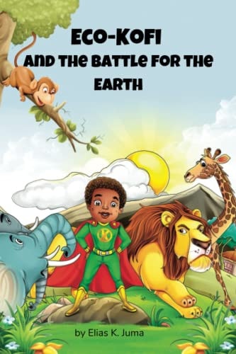Eco-Kofi and the Battle for the Earth (An Adventure to Save the Environment)