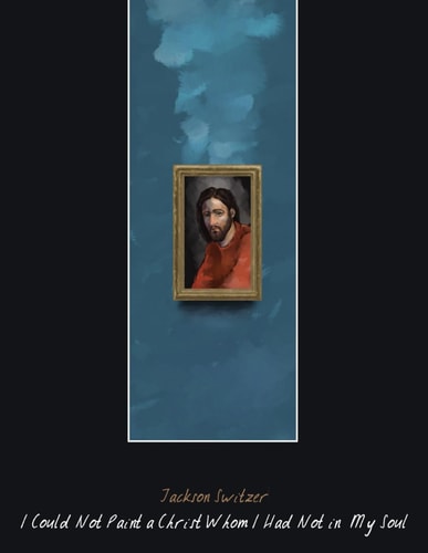 I Could Not Paint a Christ Whom I Had Not in My Soul