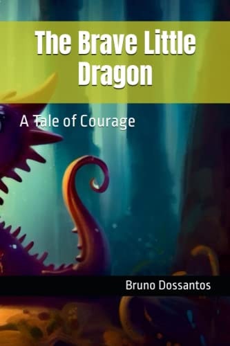 The Brave Little Dragon A Tale of Courage