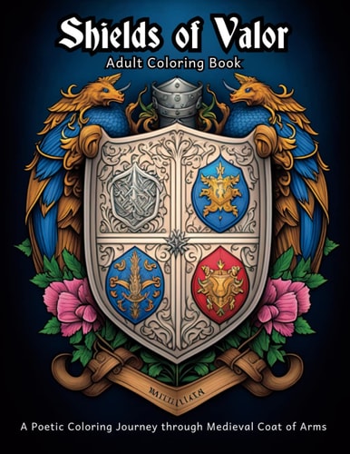 Shields of Valor - Adult Coloring Book A Poetic Coloring Journey Through Medieval Coat of Arms
