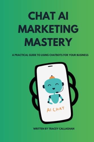 Chat AI Marketing Mastery A Practical Guide to Using Chatbots for Your Business