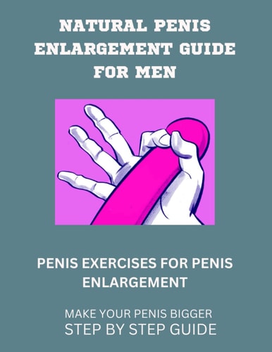 Natural Penis Enlargement Guide for Men Penis Exercises for Penis Enlargement