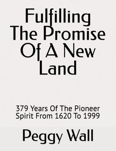 Fulfilling The Promise Of A New Land 379 Years Of The Pioneer Spirit From 1620 To 1999