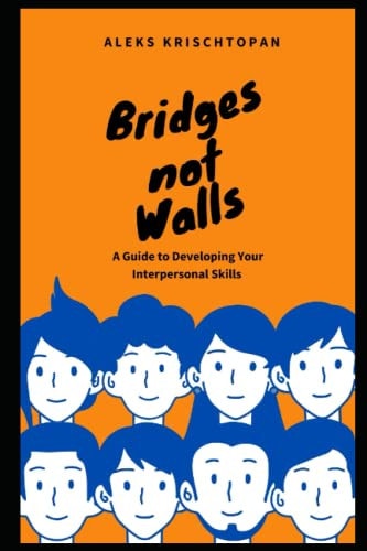 Bridges Not Walls : A Guide to Developing Your Interpersonal Skills