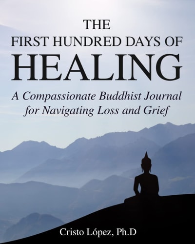 The First Hundred Days of Healing A Compassionate Buddhist Journal for Navigating Loss and Grief