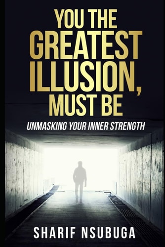 You the Greatest Illusion Must Be Unmasking Your Inner Strength