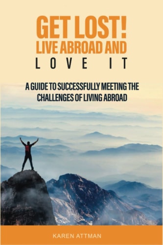 Get Lost! Live Abroad and Love It A Guide to Successfully Meeting the Challenges of Living Abroad