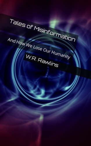 Tales of Misinformation And How We Lose Our Humanity