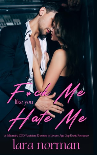 F*ck Me Like You Hate Me A Billionaire CEO/Assistant Enemies to Lovers Age Gap Erotic Romance