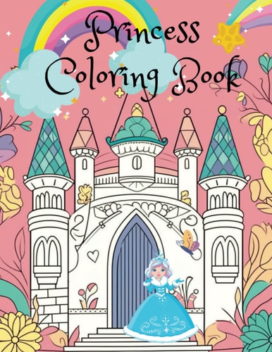 Princess Coloring Book Hours of Coloring Fun for Kids Aged 4-8 with This Princess Coloring Book