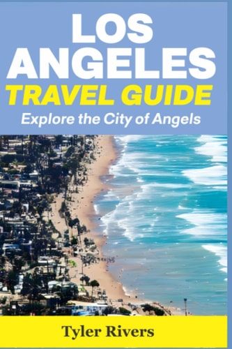 Los Angeles Travel Guide Explore the City of Angels