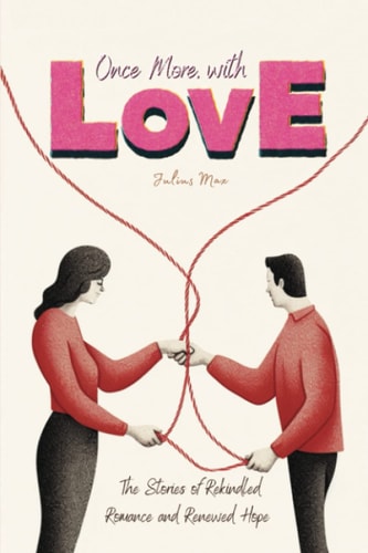 Once More, With Love The Stories of Rekindled Romance and Renewed Hope