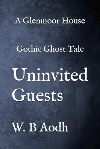 Uninvited Guests Glenmoor A Wynter's Gothic Ghost Tale