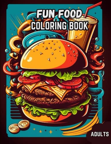 Fun Food Coloring Book Relax and Unwind with 40 Delectable Food Illustrations for the Foodie in You