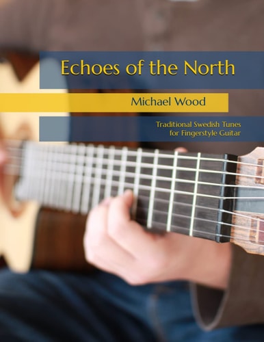 Echoes of the North Traditional Swedish Tunes for Fingerstyle Guitar