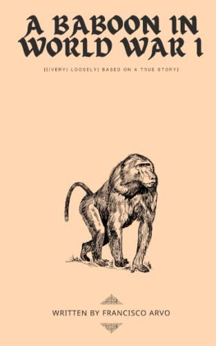 A Baboon in World War I {[(very) Loosely] Based on a True Story}
