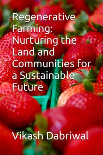 Regenerative Farming Nurturing the Land and Communities for a Sustainable Future