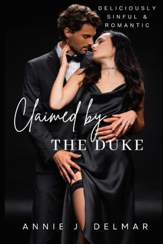Claimed By The Duke 3 Steamy, Juicy Stories of Love & Lust