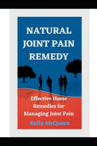 Natural Joint Pain Remedy Effective Home Remedies for Managing Joint Pain Naturally