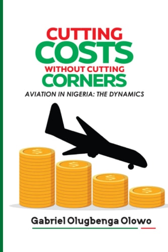 Cutting Costs Without Cutting Corners The Dynamics of Aviation in Nigeria