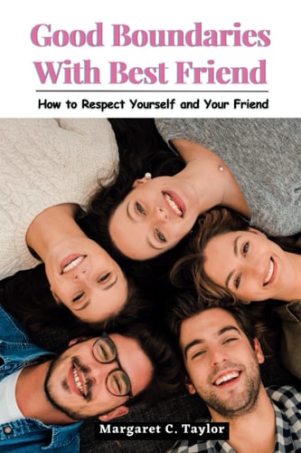 Good Boundaries With Best Friend How to Respect Yourself and Your Friend
