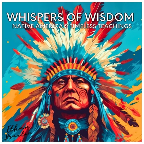 Whispers of Wisdom Native America's Timeless Teachings