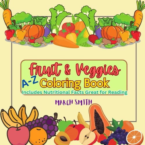 Fruit and Veggies Coloring Book A-Z Includes Nutritional Facts Great for Reading