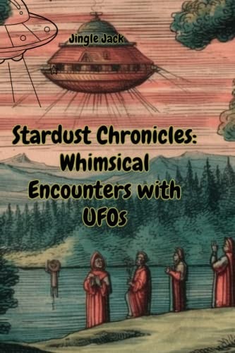 Stardust Chronicles Whimsical Encounters with UFOs