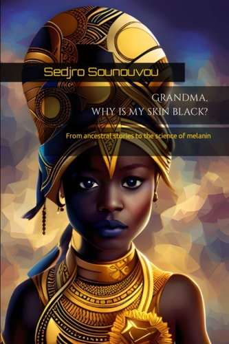 Grandma, why is My Skin Black? From Ancestral Stories to the Science of Melanin