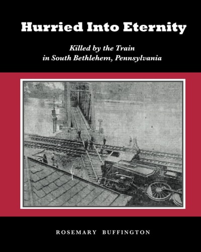 Hurried Into Eternity Killed by the Train in South Bethlehem, Pennsylvania