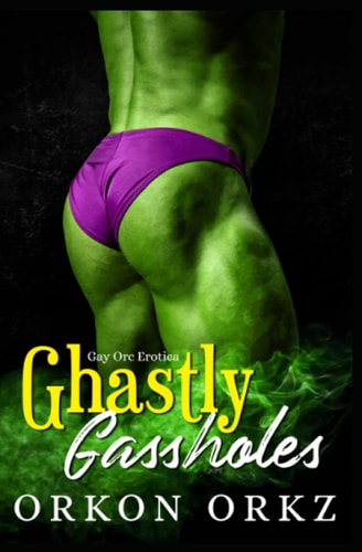 Ghastly Gassholes Gay Fart Fetish Orc Erotica