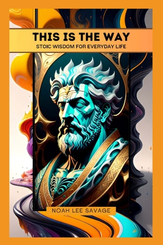 This is The Way Stoic Wisdom for Everyday Life