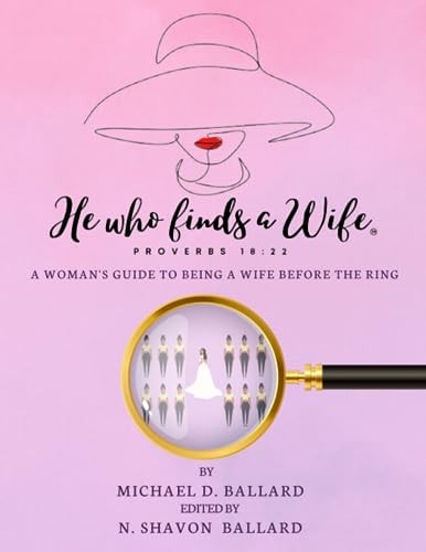 He Who Finds A Wife A Woman's Guide To Being A Wife Before The Ring!
