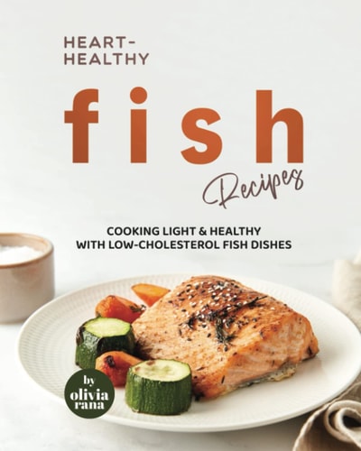 Heart-Healthy Fish Recipes Cooking Light & Healthy with Low-Cholesterol Fish Dishes