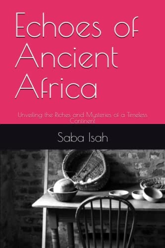 Echoes of Ancient Africa Unveiling the Riches and Mysteries of a Timeless Continent