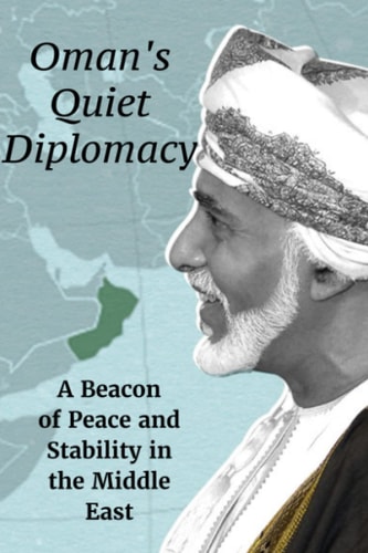 Oman's Quiet Diplomacy A Beacon of Peace and Stability in the Middle East
