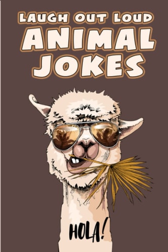Laugh Out Loud Animal Jokes Hilarious Humor from the Kingdom Animalia