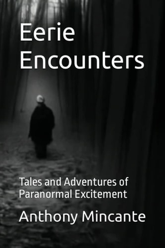 Eerie Encounters Tales and Adventures of Paranormal Excitement