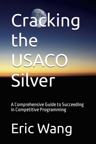 Cracking the USACO Silver A Comprehensive Guide to Succeeding in Competitive Programming