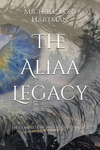 The Aliaa Legacy The Complete Works - A Sci-Fi Fantasy