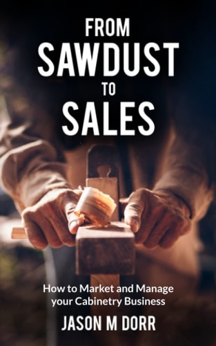 From Sawdust To Sales How to Market and Manage Your Cabinetry Business