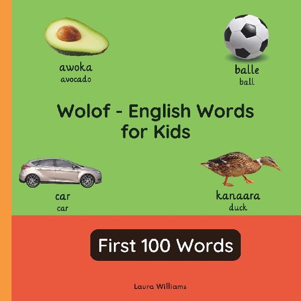 Wolof - English Words for Toddlers - First 100 Words: Teach and Learn Wolof For Kids and Beginners | Bilingual Picture Book with English Translations