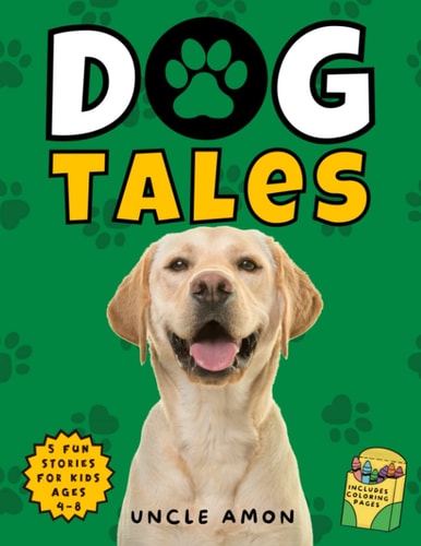 Dog Tales Furry Friends, Fun Times, and Unforgettable Moments Includes Fun Dog Coloring Pages