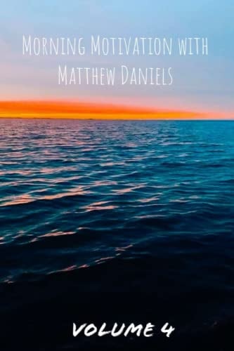 Morning Motivation with Matthew Daniels Volume Four