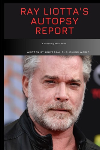 Ray Liotta's Autopsy Report A Shocking Revelation