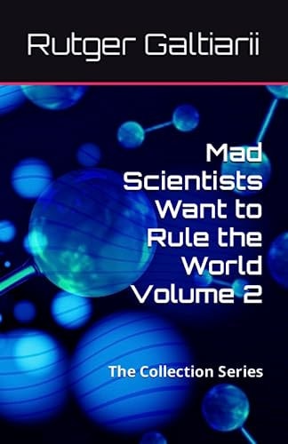 Mad Scientists Want to Rule the World Volume 2 The Collection Series